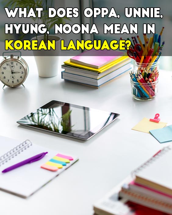 What Does Oppa, Unnie, Hyung, Noona Mean in Korean Language?