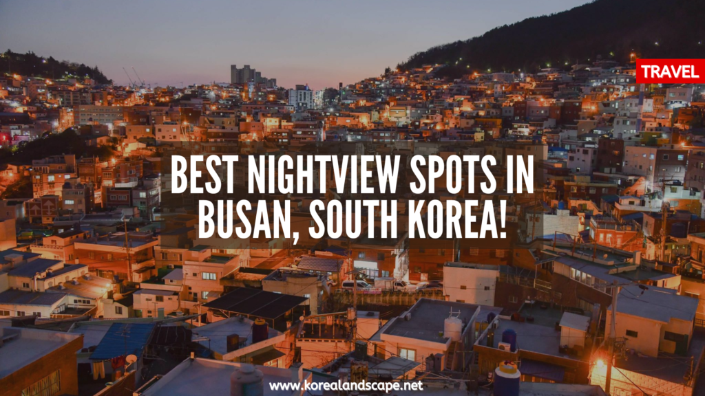 Best Nightview Spots In Busan, You Need to Know and Experience!